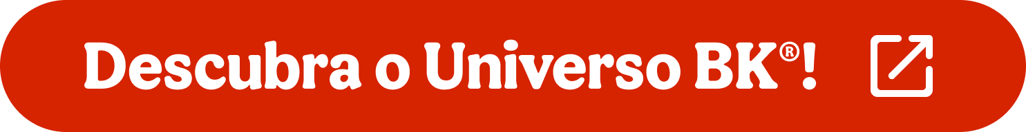 Descubra o Universo BK!